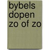 Bybels dopen zo of zo by Postma