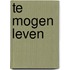 Te mogen leven