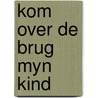 Kom over de brug myn kind door Ooms