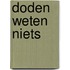 Doden weten niets