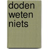 Doden weten niets by Ronald Vonk