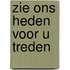 Zie ons heden voor u treden
