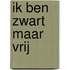 Ik ben zwart maar vrij