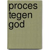 Proces tegen god door Hans Werner Richter