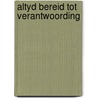 Altyd bereid tot verantwoording by Unknown