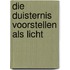 Die duisternis voorstellen als licht