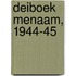 Deiboek Menaam, 1944-45