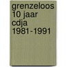 Grenzeloos 10 jaar cdja 1981-1991 door Onbekend