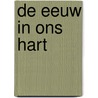De eeuw in ons hart by A.T. van Deursen