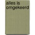 Alles is omgekeerd