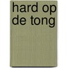 Hard op de tong door Monika Van Paemel