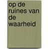 Op de ruines van de waarheid door M. Elchardus