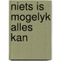 Niets is mogelyk alles kan