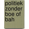 Politiek zonder boe of bah by Deschouwer