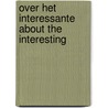 Over het interessante about the interesting by Unknown