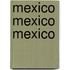 Mexico mexico mexico