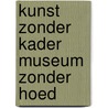 Kunst zonder kader museum zonder hoed by Boenders