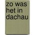 Zo was het in dachau