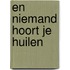 En niemand hoort je huilen