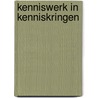 Kenniswerk in kenniskringen door M. Kuijpers
