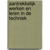 Aantrekkelijk werken en leren in de techniek door Onbekend