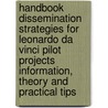 Handbook dissemination strategies for Leonardo da Vinci pilot projects information, theory and practical tips door T. Reubsaet