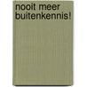 Nooit meer buitenkennis! by Z. van Dun