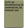Zicht op flexibilisering bij Nederlands als tweede taal by T. Bersee