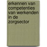 Erkennen van competenties van werkenden in de zorgsector door M. van Dungen
