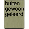 Buiten gewoon geleerd door A.T.P. Rutten