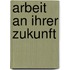 Arbeit an ihrer Zukunft