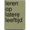 Leren op latere leeftijd door J. Neuvel