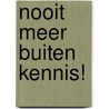 Nooit meer buiten kennis! by Z. van Dun