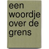 Een woordje over de grens door J. Neuvel