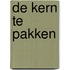 De kern te pakken