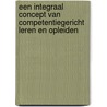 Een integraal concept van competentiegericht leren en opleiden by J. van den Berg