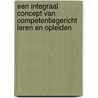Een integraal concept van competentiegericht leren en opleiden door J. van den Berg