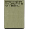 Competentiegericht leren vormgeven, zo kun je dat doen... door Onbekend