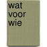 Wat voor wie