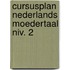 Cursusplan nederlands moedertaal niv. 2