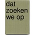 Dat zoeken we op
