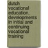 Dutch vocational education, developments in initial and continuing vocational training