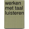 Werken met taal luisteren by Ebbers