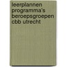 Leerplannen programma's beroepsgroepen CBB Utrecht by K. den Boogert