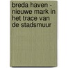 Breda Haven - Nieuwe Mark In het trace van de stadsmuur by P. Ilson