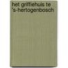 Het Griffiehuis te 's-Hertogenbosch door M.L.J. Bimmel
