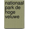 Nationaal Park De Hoge Veluwe door P.J.M. Koop