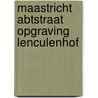 Maastricht Abtstraat opgraving Lenculenhof door R.A. Hulst