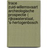 Trace Zuid-Willemsvaart archeologische prospectie ( Rijkswaterstaat, 's-Hertogenbosch door E.A. Schorn