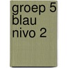 Groep 5 blau nivo 2 door Joke van der Meer